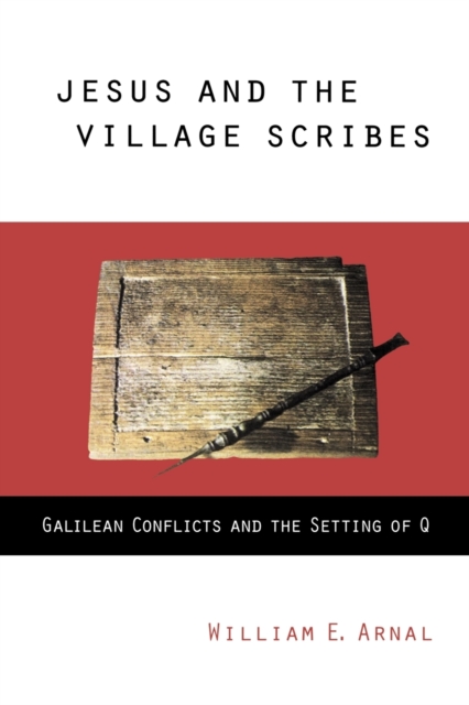Jesus and the Village Scribes : Galilean Conflicts and the Setting of Q, Paperback / softback Book
