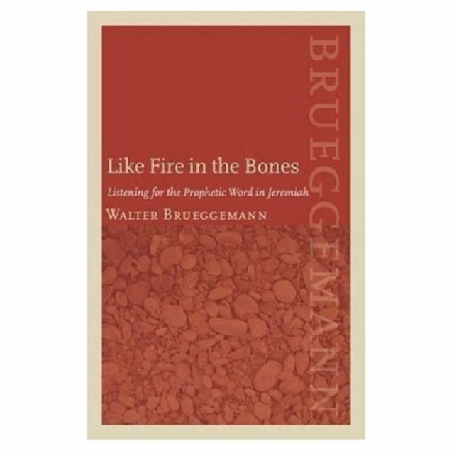 Like Fire in the Bones : Listening for the Prophetic Word in Jeremiah, Hardback Book