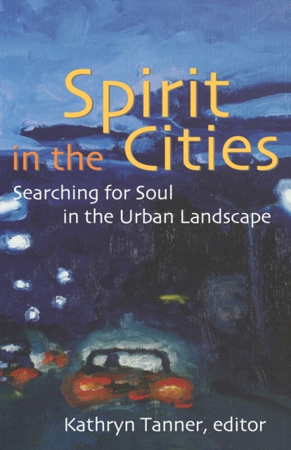 Spirit in the Cities : Searching for Soul in the Urban Landscape, Paperback / softback Book