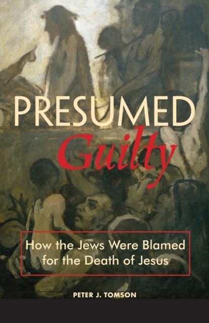 Presumed Guilty : How the Jews Were Blamed for the Death of Jesus, Paperback / softback Book