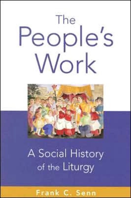 The People's Work : A Social History of the Liturgy, Hardback Book