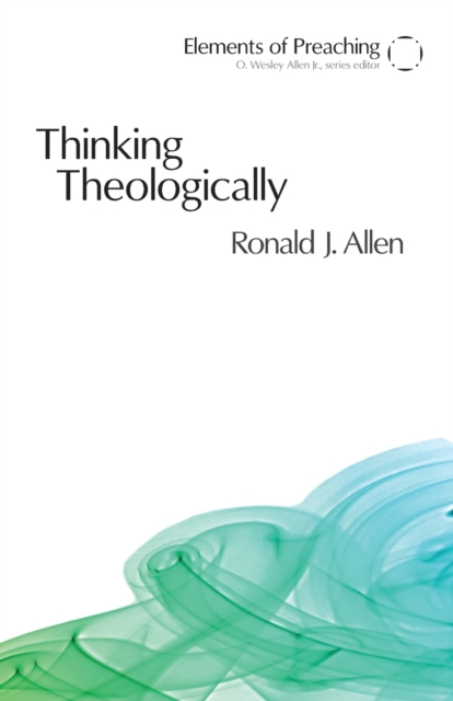 Thinking Theologically : The Preacher as Theologian, Paperback / softback Book