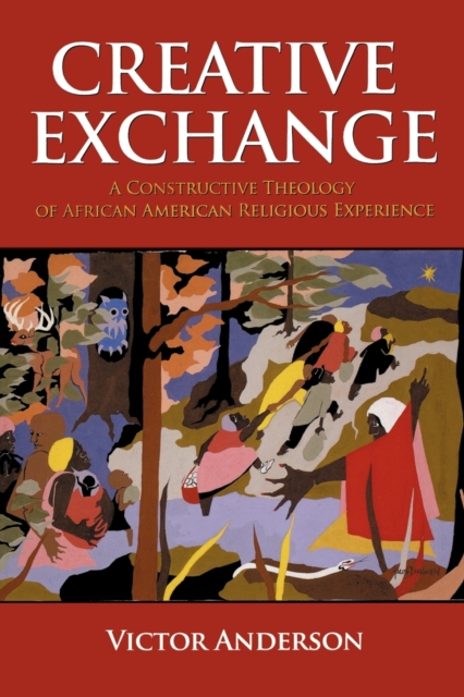 Creative Exchange : A Constructive Theology of African American Religious Experience, Paperback / softback Book