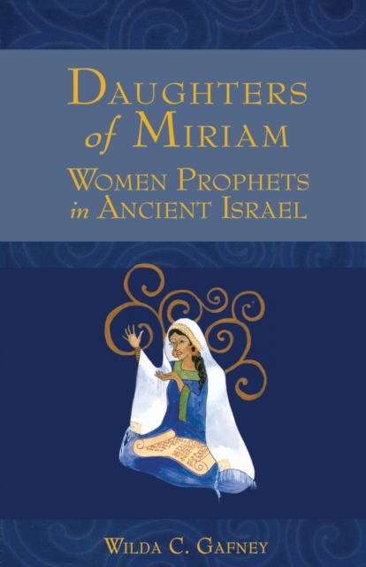 Daughters of Miriam : Women Prophets in Ancient Israel, Paperback / softback Book