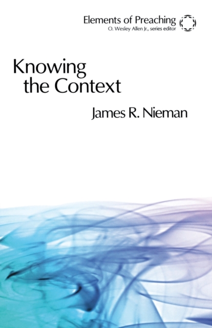 Knowing the Context : Frames, Tools, and Signs for Preaching, Paperback / softback Book