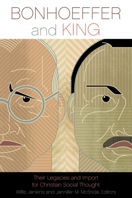 Bonhoeffer and King : Their Legacies and Import for Christian Social Thought, Paperback / softback Book