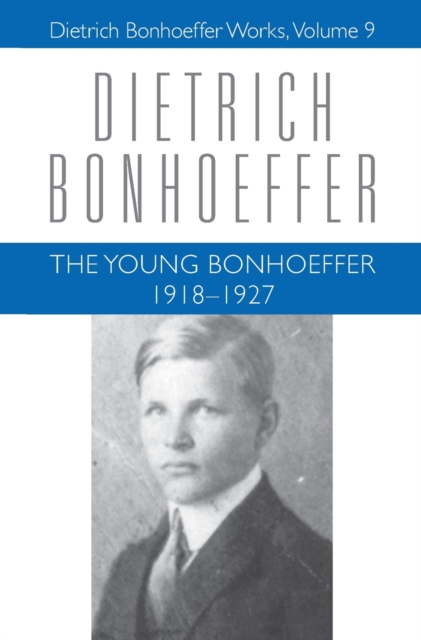 The Young Bonhoeffer 1918-1927 : Dietrich Bonhoeffer Works, Volume 9, Hardback Book