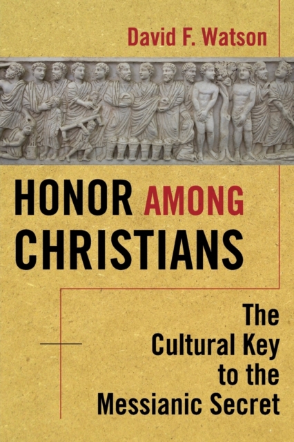 Honor Among Christians : The Cultural Key to the Messianic Secret, Paperback / softback Book