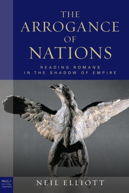 The Arrogance of Nations, paperback edition : Reading Romans in the Shadow of Empire, Paperback / softback Book