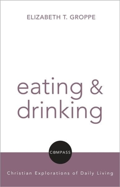 Eating and Drinking : Compass - Christian Exploration of Daily Living, Paperback Book