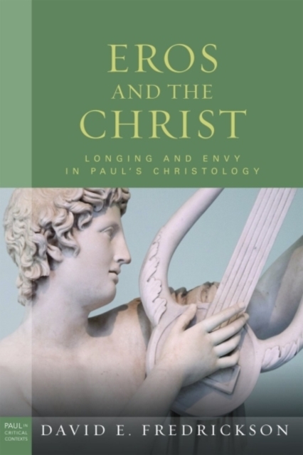 Eros and the Christ : Longing and Envy in Paul's Christology, Hardback Book