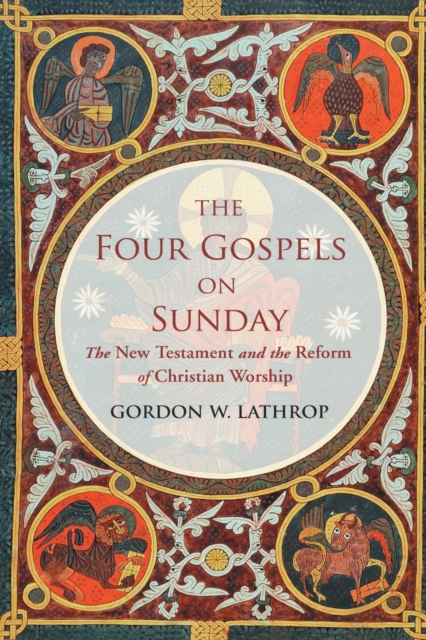 The Four Gospels on Sunday : The New Testament and the Reform of Christian Worship, Hardback Book