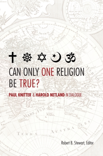 Can Only One Religion be True? : Paul Knitter and Harold Netland in Dialogue, Paperback / softback Book