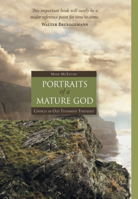 Portraits of a Mature God : Choices in Old Testament Theology, Hardback Book