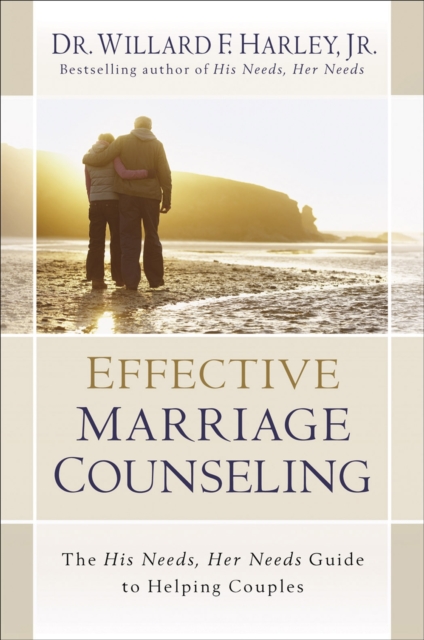 Effective Marriage Counseling : The His Needs, Her Needs Guide to Helping Couples, Hardback Book