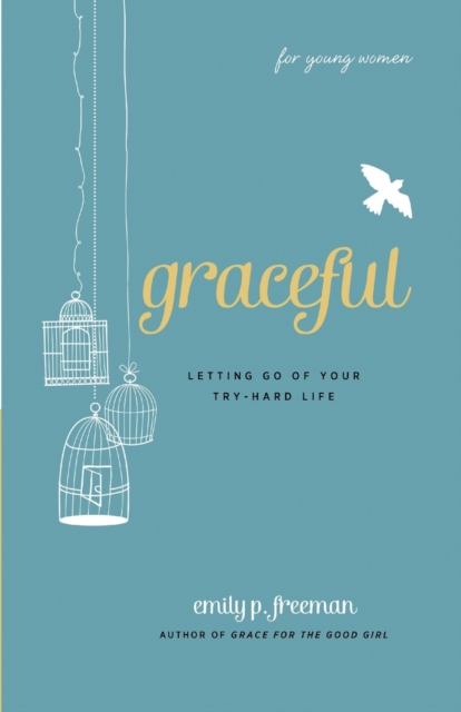 Graceful (For Young Women) - Letting Go of Your Try-Hard Life, Paperback / softback Book