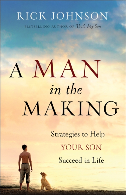 A Man in the Making - Strategies to Help Your Son Succeed in Life, Paperback / softback Book