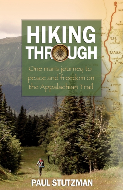 Hiking Through - One Man`s Journey to Peace and Freedom on the Appalachian Trail, Paperback / softback Book