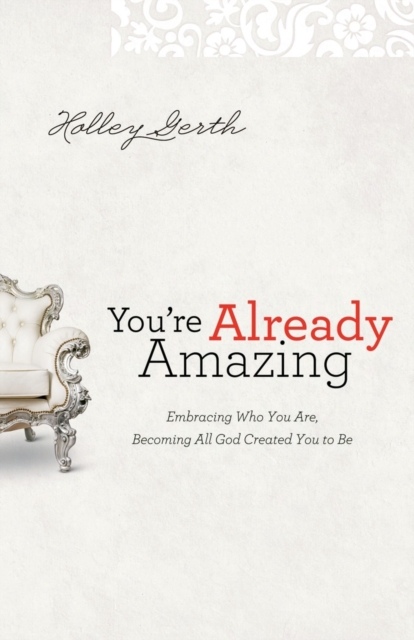 You`re Already Amazing - Embracing Who You Are, Becoming All God Created You to Be, Paperback / softback Book