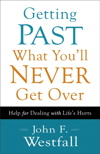 Getting Past What You`ll Never Get Over - Help for Dealing with Life`s Hurts, Paperback / softback Book
