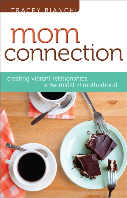 Mom Connection : Creating Vibrant Relationships in the Midst of Motherhood, Paperback Book