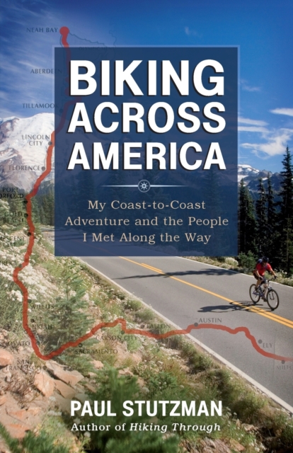 Biking Across America - My Coast-to-Coast Adventure and the People I Met Along the Way, Paperback / softback Book