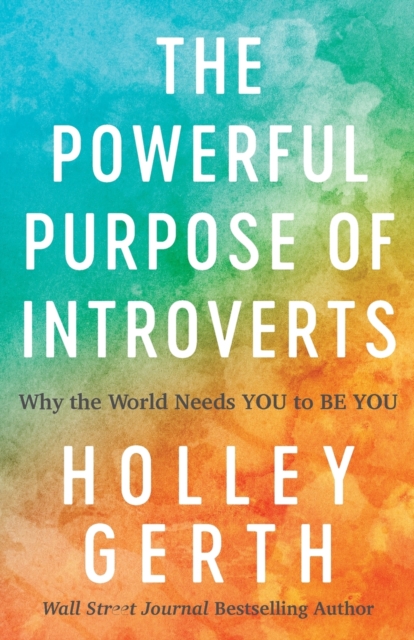 The Powerful Purpose of Introverts - Why the World Needs You to Be You, Paperback / softback Book