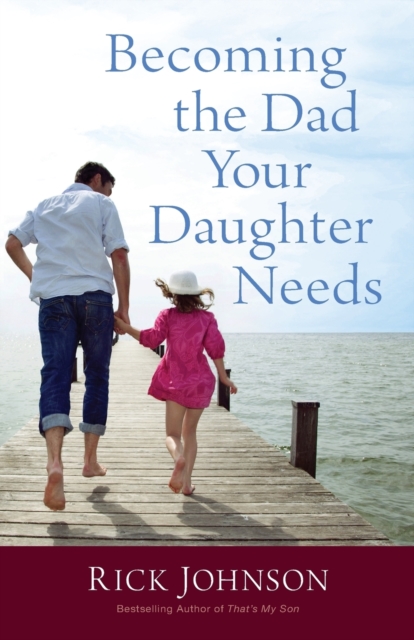 Becoming the Dad Your Daughter Needs, Paperback / softback Book