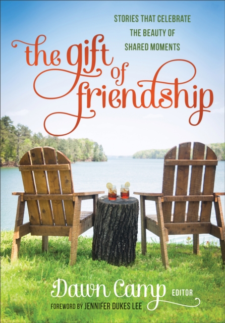 The Gift of Friendship : Stories That Celebrate the Beauty of Shared Moments, Hardback Book