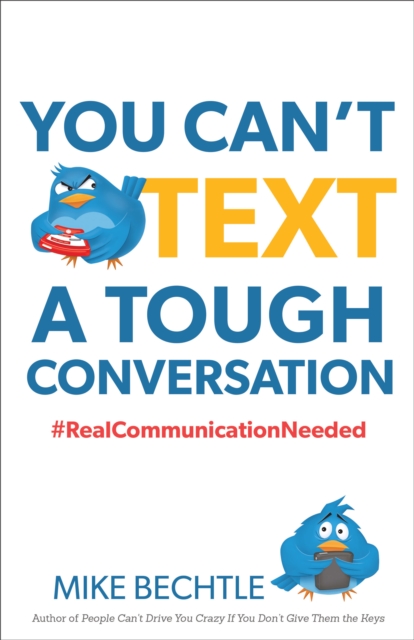 You Can't Text a Tough Conversation : #Realcommunicationneeded, Paperback / softback Book