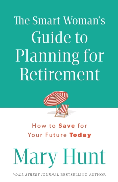 The Smart Woman's Guide to Planning for Retirement : How to Save for Your Future Today, Paperback / softback Book
