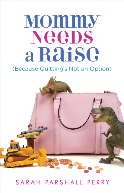 Mommy Needs a Raise (Because Quitting's Not an Option), Paperback Book