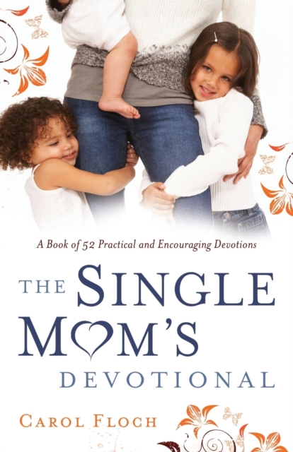 The Single Mom`s Devotional - A Book of 52 Practical and Encouraging Devotions, Paperback / softback Book