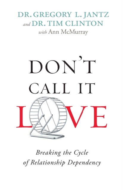 Don`t Call It Love - Breaking the Cycle of Relationship Dependency, Paperback / softback Book