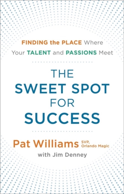 The Sweet Spot for Success : Finding the Place Where Your Talent and Passions Meet, Paperback / softback Book