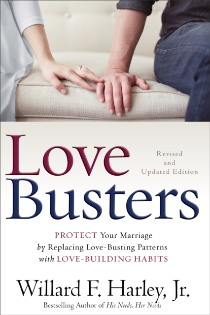 Love Busters - Protect Your Marriage by Replacing Love-Busting Patterns with Love-Building Habits, Hardback Book