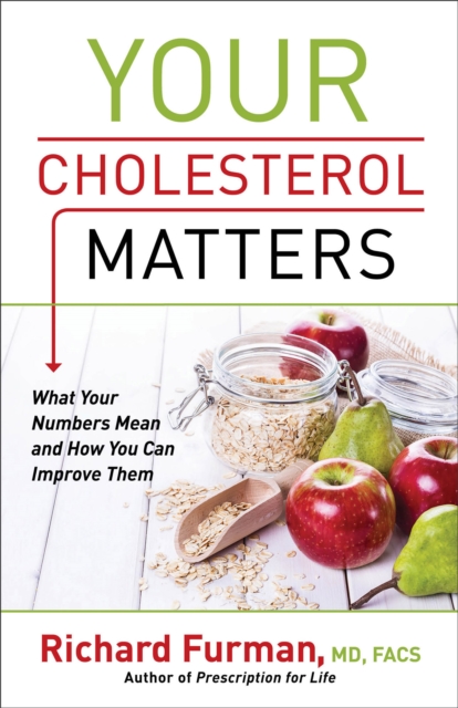 Your Cholesterol Matters – What Your Numbers Mean and How You Can Improve Them, Paperback / softback Book