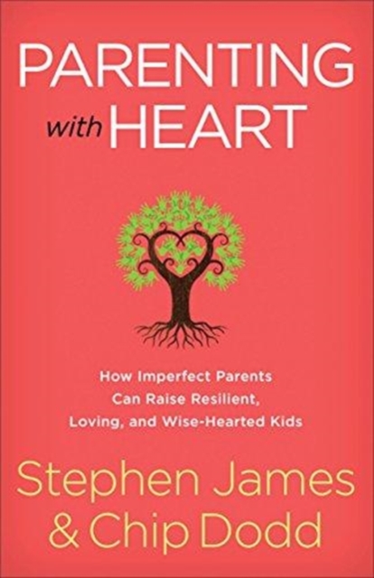 Parenting with Heart : How Imperfect Parents Can Raise Resilient, Loving, and Wise-Hearted Kids, Paperback / softback Book