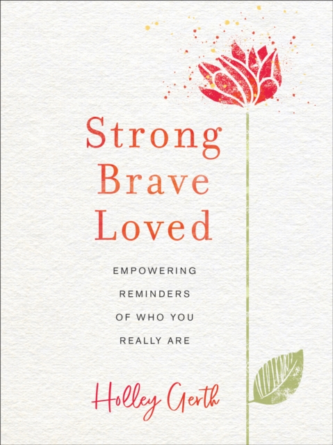 Strong, Brave, Loved - Empowering Reminders of Who You Really Are, Hardback Book