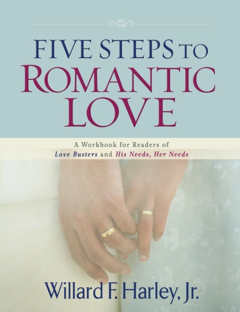 Five Steps to Romantic Love : A Workbook for Readers of Love Busters and His Needs, Her Needs, Paperback / softback Book