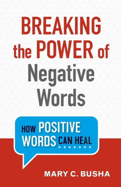 Breaking the Power of Negative Words - How Positive Words Can Heal, Paperback / softback Book