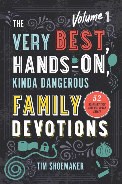 The Very Best, Hands–On, Kinda Dangerous Family – 52 Activities Your Kids Will Never Forget, Paperback / softback Book