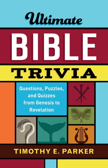 Ultimate Bible Trivia - Questions, Puzzles, and Quizzes from Genesis to Revelation, Paperback / softback Book