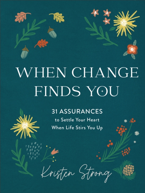 When Change Finds You - 31 Assurances to Settle Your Heart When Life Stirs You Up, Hardback Book