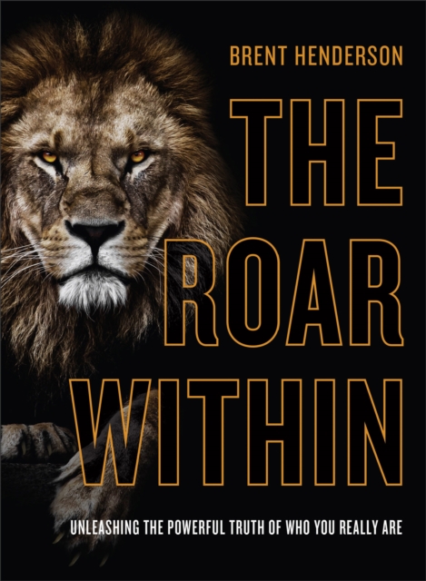 The Roar Within - Unleashing the Powerful Truth of Who You Really Are, Hardback Book