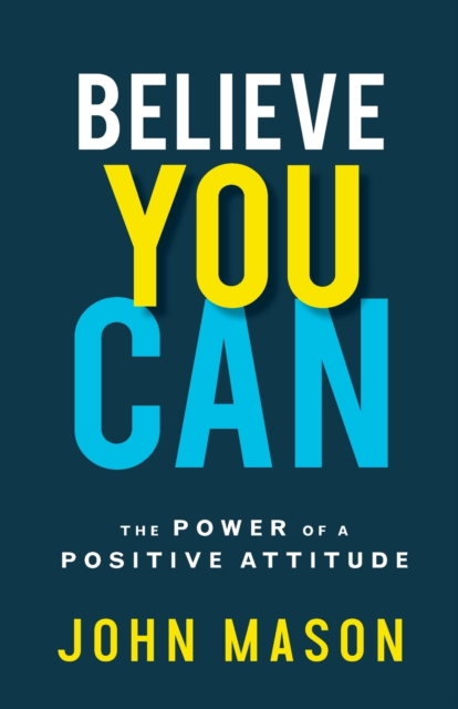 Believe You Can : The Power of a Positive Attitude, Paperback / softback Book