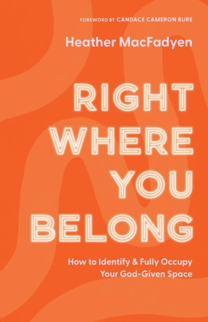 Right Where You Belong - How to Identify and Fully Occupy Your God-Given Space, Paperback / softback Book
