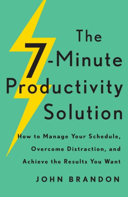 The 7-Minute Productivity Solution - How to Manage Your Schedule, Overcome Distraction, and Achieve the Results You Want, Paperback / softback Book