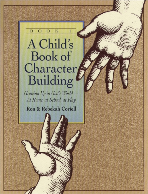 A Child`s Book of Character Building, Book 1 – Growing Up in God`s World–at Home, at School, at Play, Paperback / softback Book