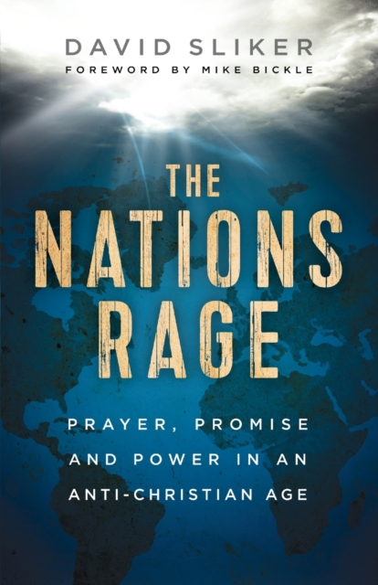 The Nations Rage - Prayer, Promise and Power in an Anti-Christian Age, Paperback / softback Book